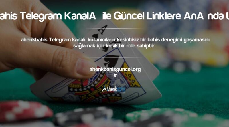 Ahenkbahis Telegram Kanalı ile Güncel Linklere Anında Ulaşın